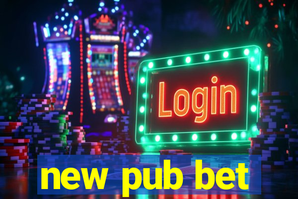 new pub bet